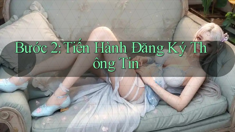 Bước 2: Tiến Hành Đăng Ký Thông Tin