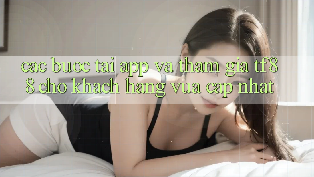Các bước Tải App Và Tham Gia TF88 Cho Khách hàng Vừa cập nhật Các bước Tải App Và Tham Gia TF88 Cho Khách hàng Vừa cập nhật