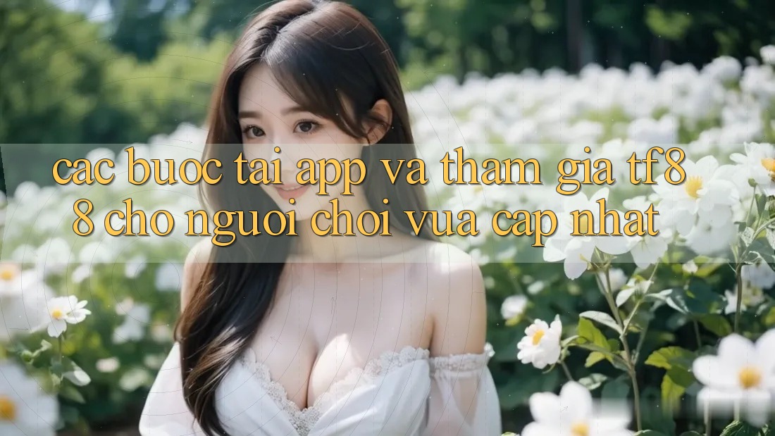 Các bước Tải App Và Tham Gia TF88 Cho Người chơi Vừa cập nhật