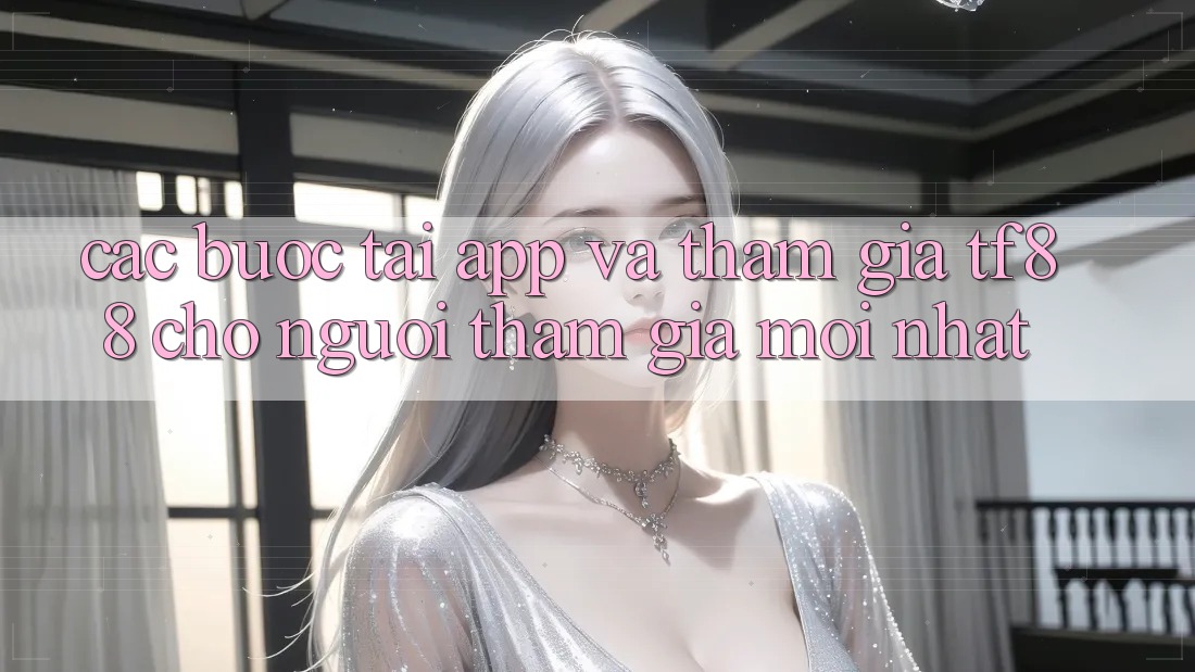 Các bước Tải App Và Tham Gia TF88 Cho Người tham gia Mới nhất Các bước Tải App Và Tham Gia TF88 Cho Người tham gia Mới nhất