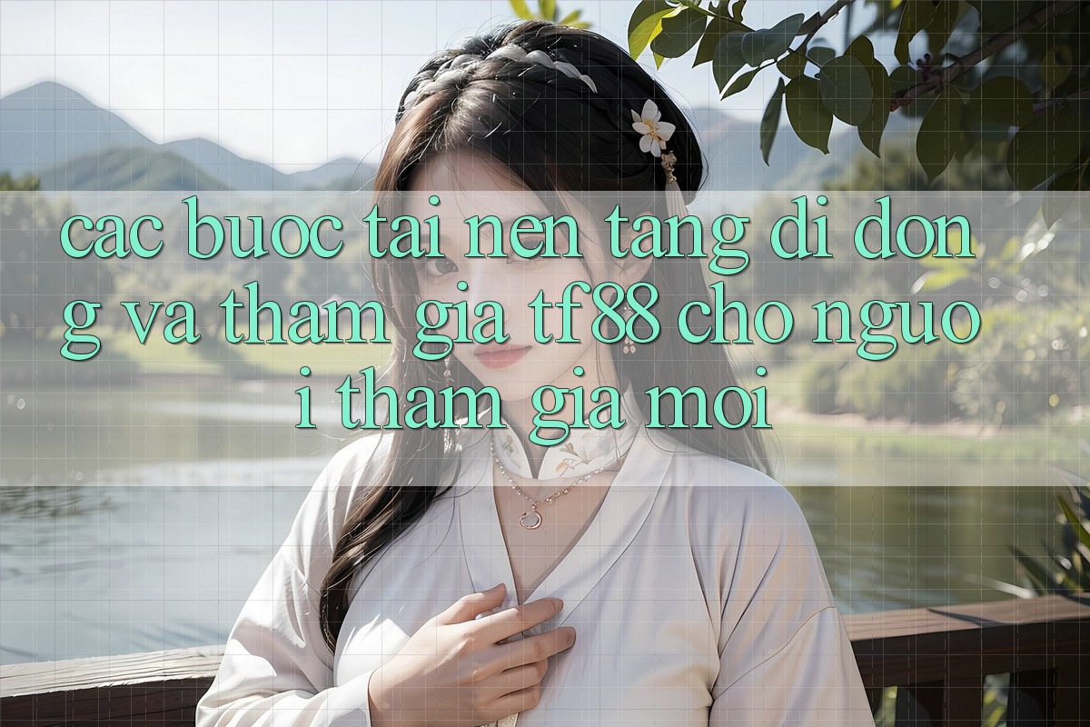 Các bước Tải Nền tảng di động Và Tham Gia TF88 Cho Người tham gia Mới Các bước Tải Nền tảng di động Và Tham Gia TF88 Cho Người tham gia Mới