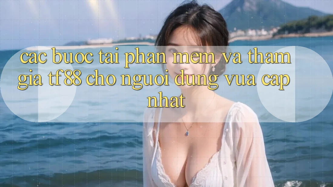 Các bước Tải Phần mềm Và Tham Gia TF88 Cho Người dùng Vừa cập nhật