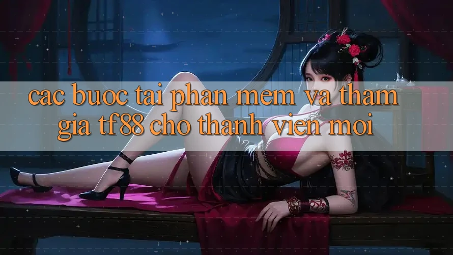 Các bước Tải Phần mềm Và Tham Gia TF88 Cho Thành Viên Mới Các bước Tải Phần mềm Và Tham Gia TF88 Cho Thành Viên Mới