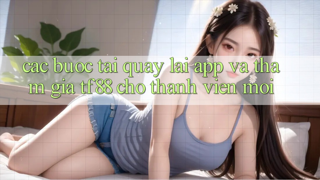 Các bước Tải quay lại App Và Tham Gia TF88 Cho Thành Viên Mới Các bước Tải quay lại App Và Tham Gia TF88 Cho Thành Viên Mới