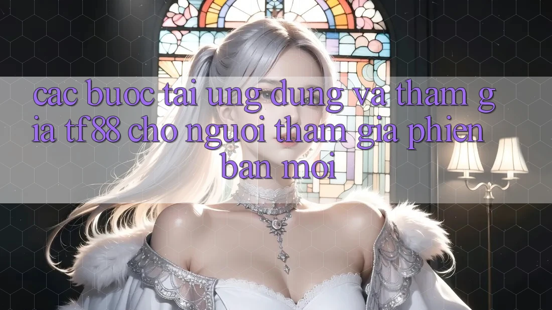 Các bước Tải Ứng dụng Và Tham Gia TF88 Cho Người tham gia Phiên bản mới