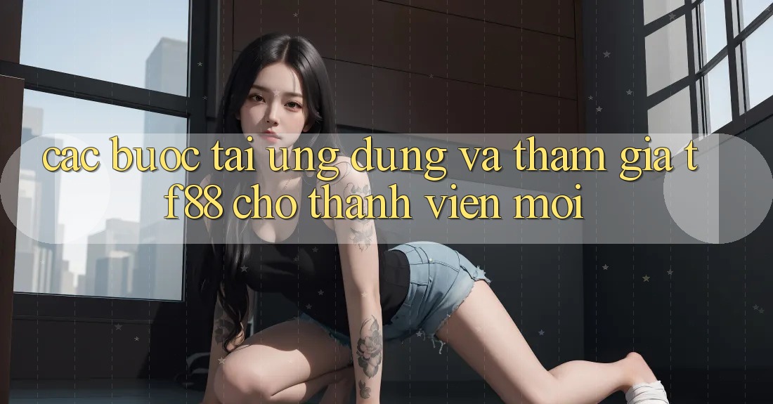 Các bước Tải Ứng dụng Và Tham Gia TF88 Cho Thành Viên Mới