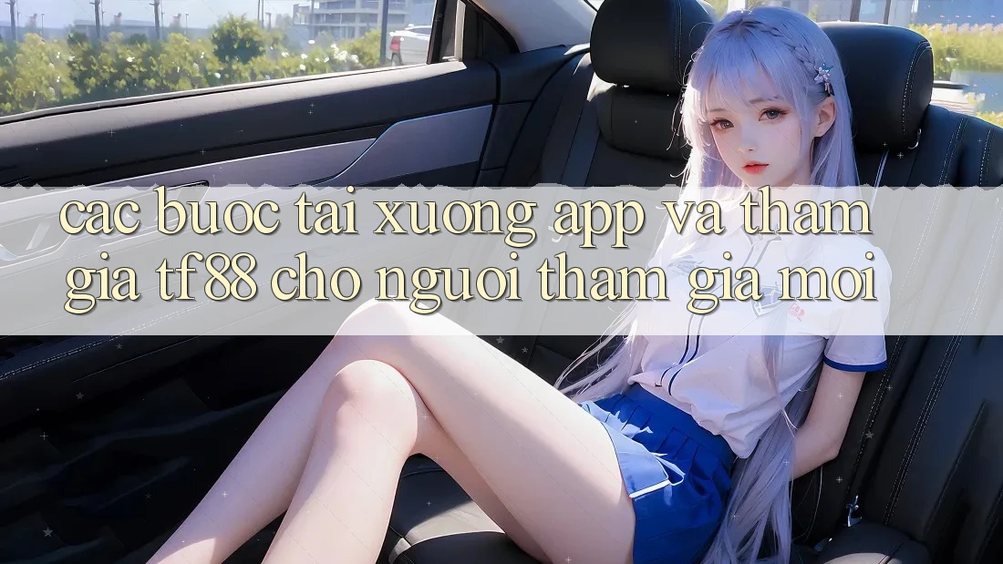 Các bước Tải xuống App Và Tham Gia TF88 Cho Người tham gia Mới