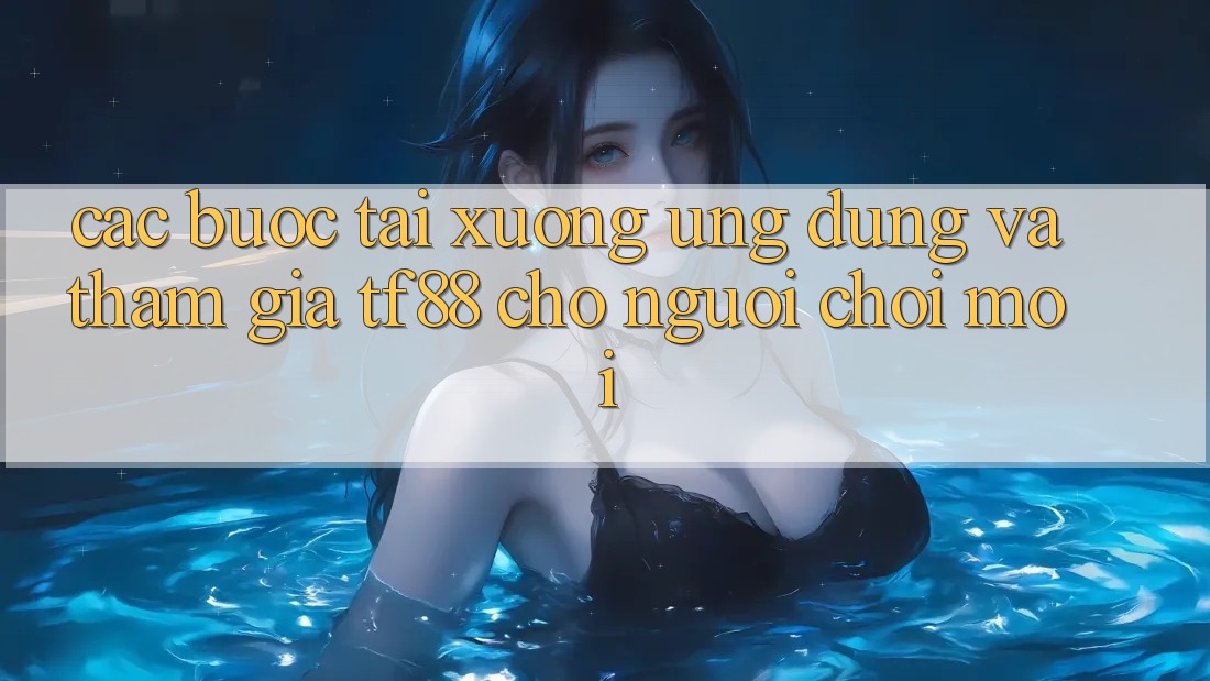 Các bước Tải xuống Ứng dụng Và Tham Gia TF88 Cho Người chơi Mới