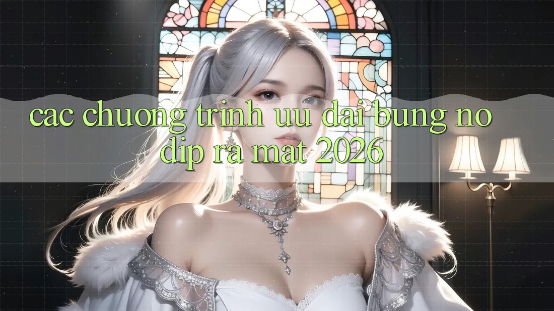 Các Chương Trình Ưu đãi Bùng Nổ Dịp Ra Mắt 2026