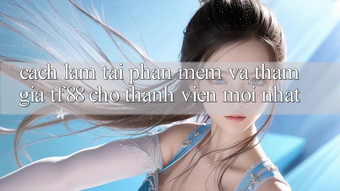 Cách làm Tải Phần mềm Và Tham Gia TF88 Cho Thành Viên Mới nhất