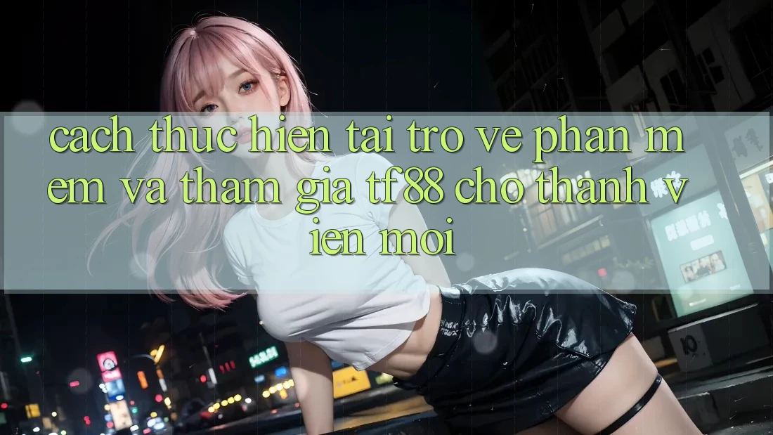 Cách thực hiện Tải trở về Phần mềm Và Tham Gia TF88 Cho Thành Viên Mới
