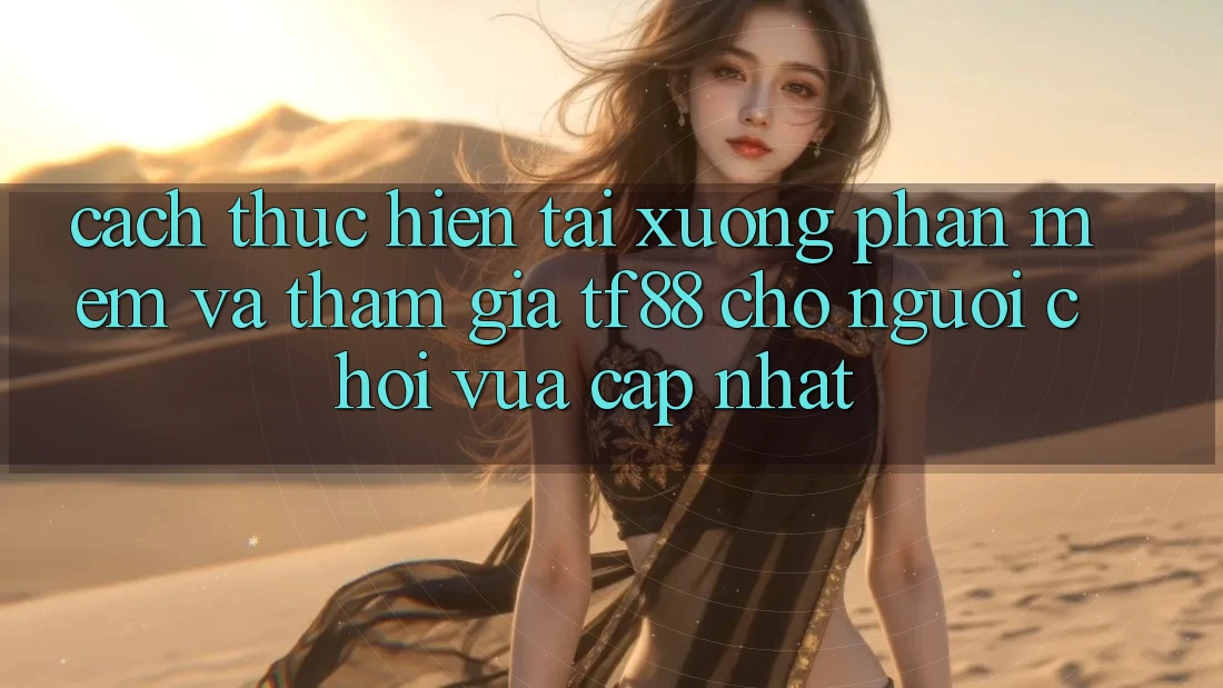 Cách thực hiện Tải xuống Phần mềm Và Tham Gia TF88 Cho Người chơi Vừa cập nhật