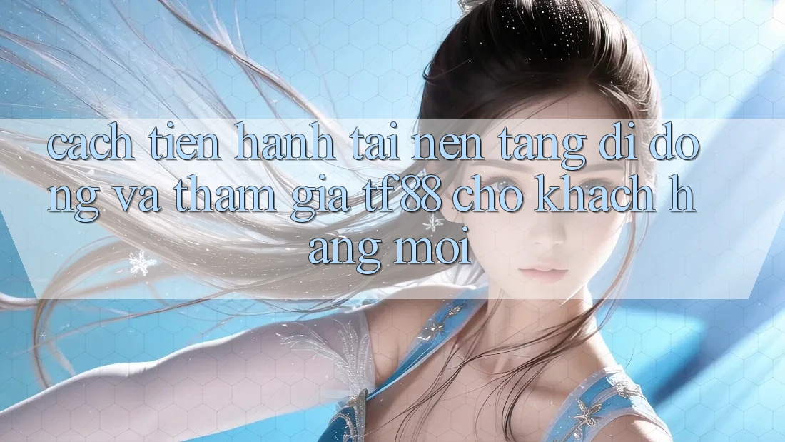 Cách tiến hành Tải Nền tảng di động Và Tham Gia TF88 Cho Khách hàng Mới