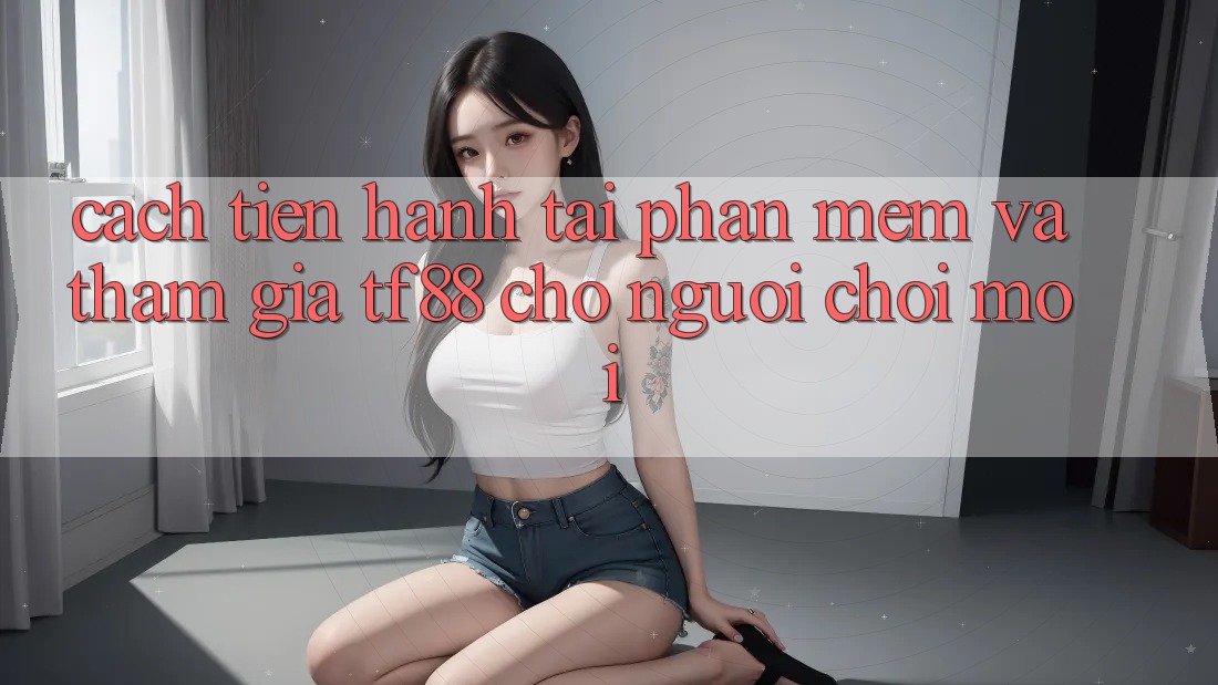 Cách tiến hành Tải Phần mềm Và Tham Gia TF88 Cho Người chơi Mới