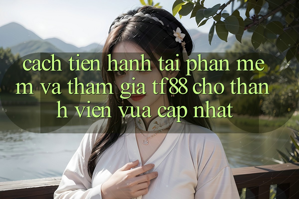 Cách tiến hành Tải Phần mềm Và Tham Gia TF88 Cho Thành Viên Vừa cập nhật
