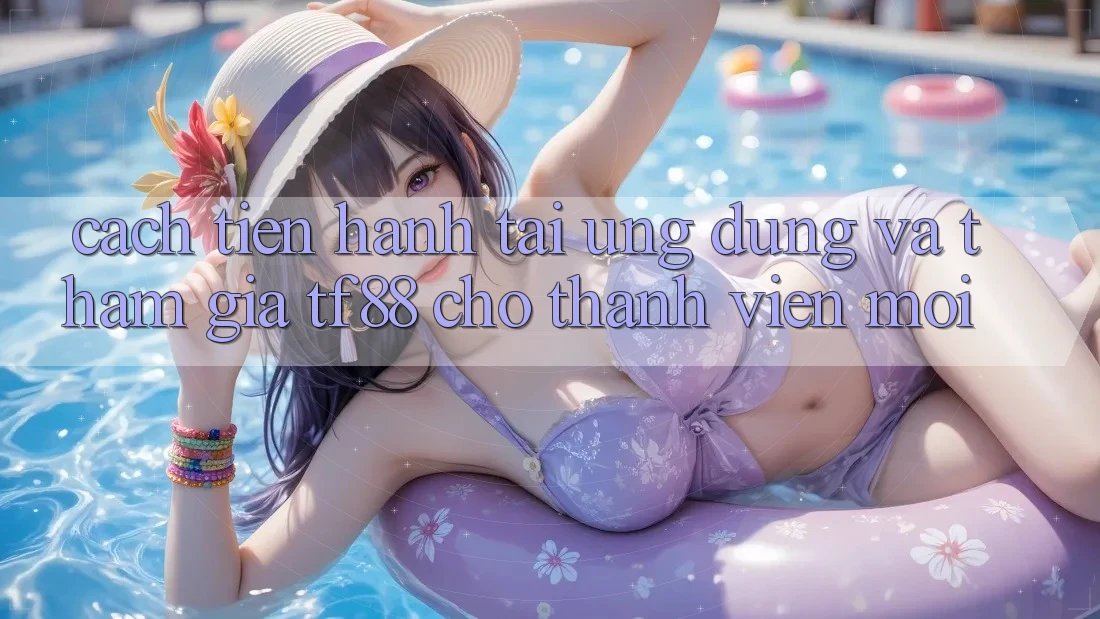 Cách tiến hành Tải Ứng dụng Và Tham Gia TF88 Cho Thành Viên Mới Cách tiến hành Tải Ứng dụng Và Tham Gia TF88 Cho Thành Viên Mới