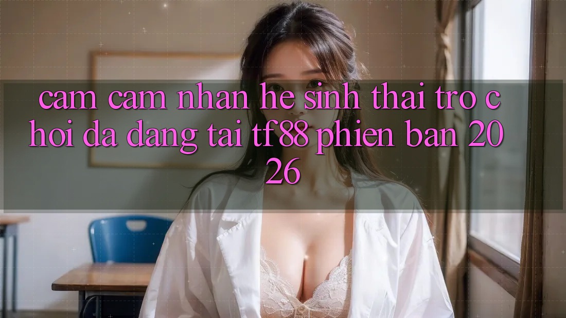 Cảm cảm nhận Hệ Sinh Thái Trò Chơi Đa Dạng Tại TF88 Phiên Bản 2026