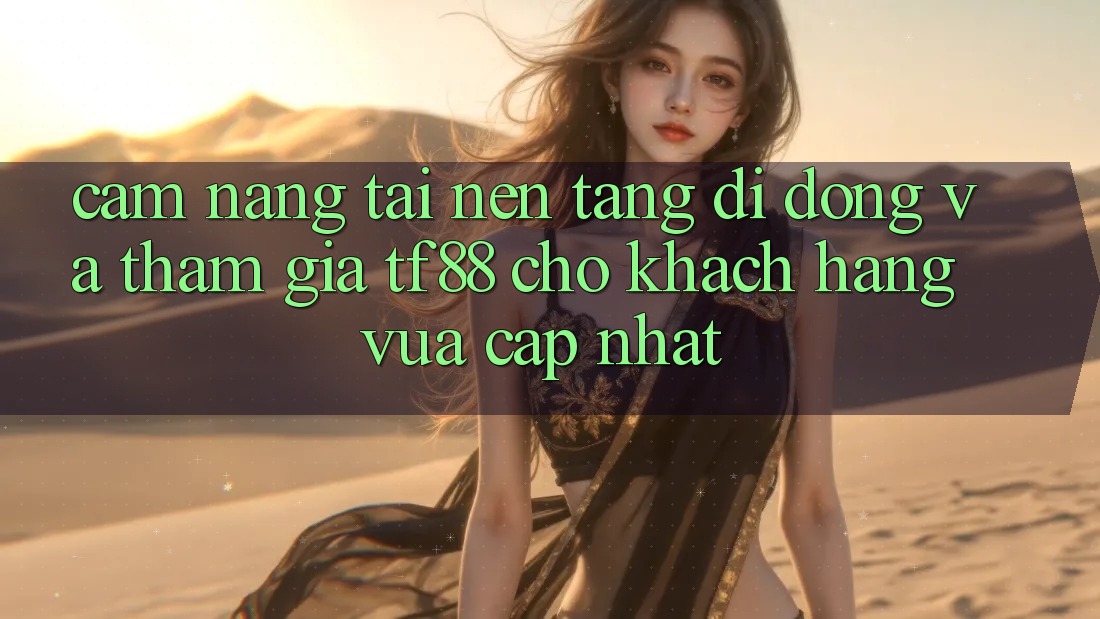 Cẩm nang Tải Nền tảng di động Và Tham Gia TF88 Cho Khách hàng Vừa cập nhật