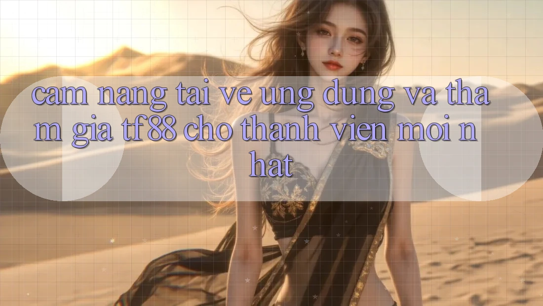 Cẩm nang Tải về Ứng dụng Và Tham Gia TF88 Cho Thành Viên Mới nhất