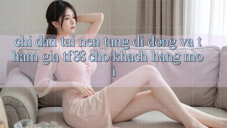 Chỉ dẫn Tải Nền tảng di động Và Tham Gia TF88 Cho Khách hàng Mới
