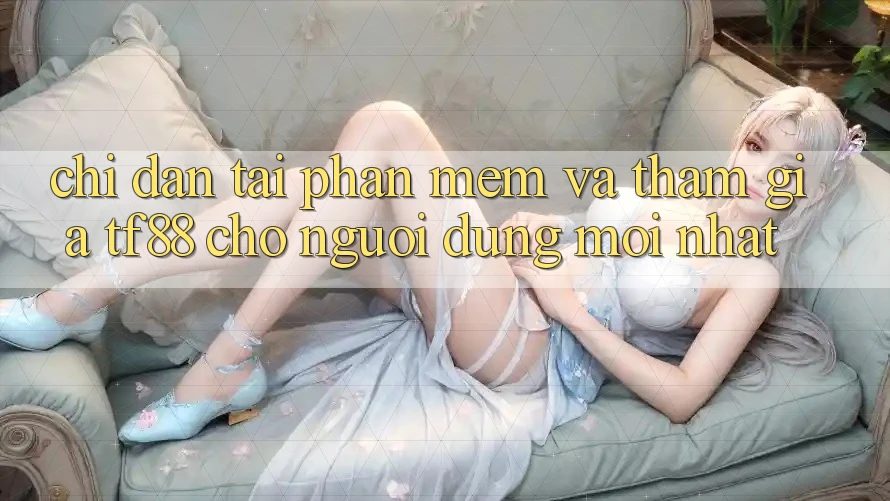 Chỉ dẫn Tải Phần mềm Và Tham Gia TF88 Cho Người dùng Mới nhất