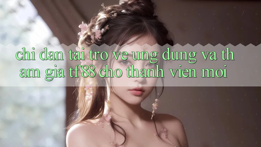 Chỉ dẫn Tải trở về Ứng dụng Và Tham Gia TF88 Cho Thành Viên Mới