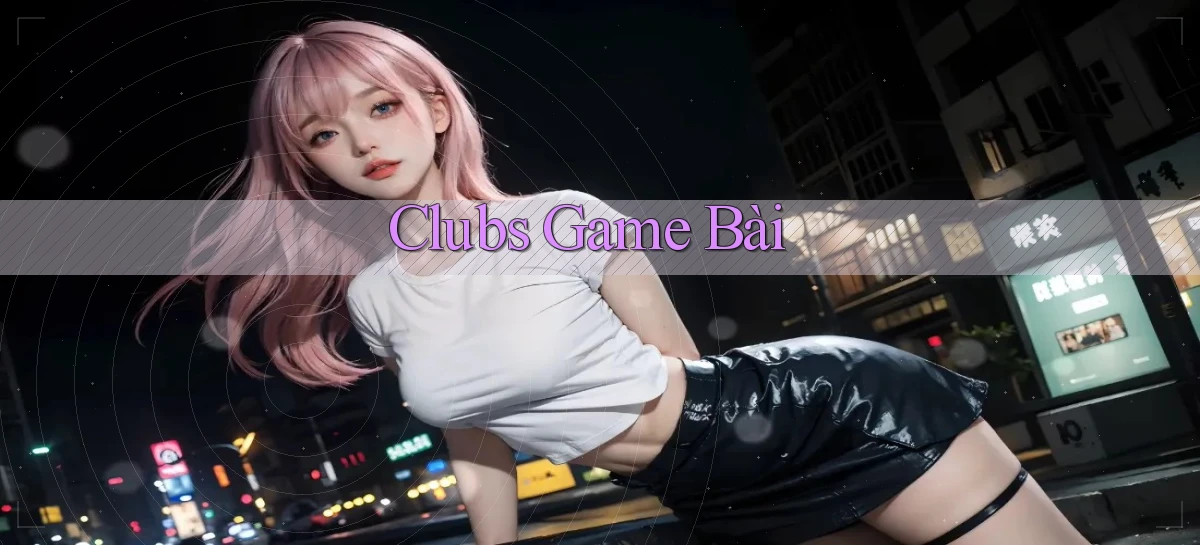 Clubs Game bài