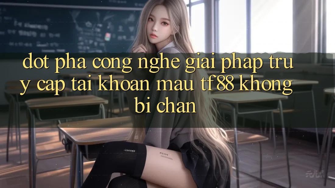 Đột Phá Công Nghệ: Giải Pháp Truy cập tài khoản Mau TF88 Không Bị Chặn