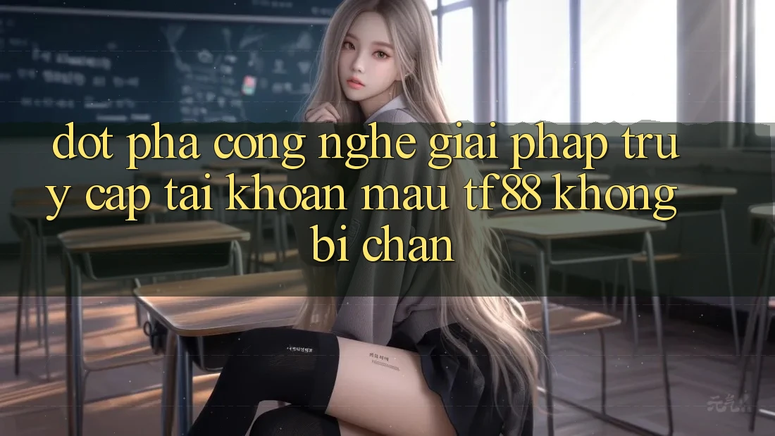Đột Phá Công Nghệ: Giải Pháp Truy cập tài khoản Mau TF88 Không Bị Chặn