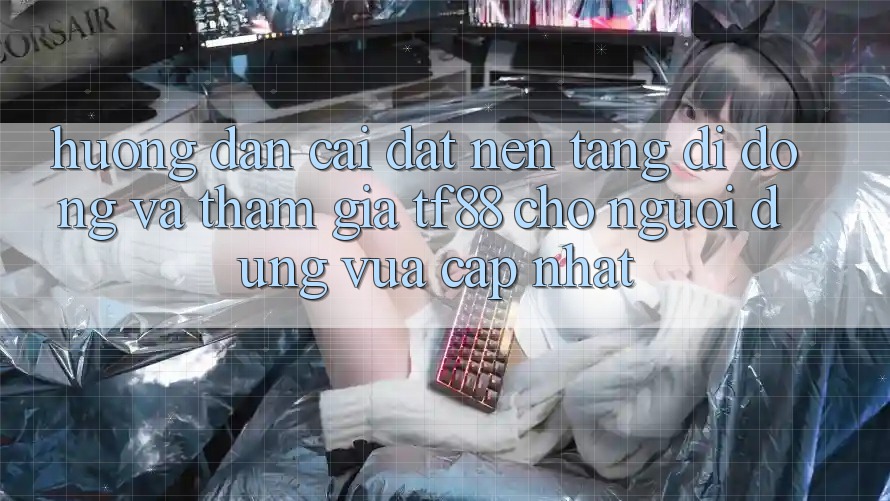 Hướng Dẫn Cài đặt Nền tảng di động Và Tham Gia TF88 Cho Người dùng Vừa cập nhật
