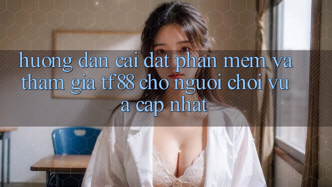 Hướng dẫn Cài đặt Phần mềm Và Tham Gia TF88 Cho Người chơi Vừa cập nhật Hướng dẫn Cài đặt Phần mềm Và Tham Gia TF88 Cho Người chơi Vừa cập nhật