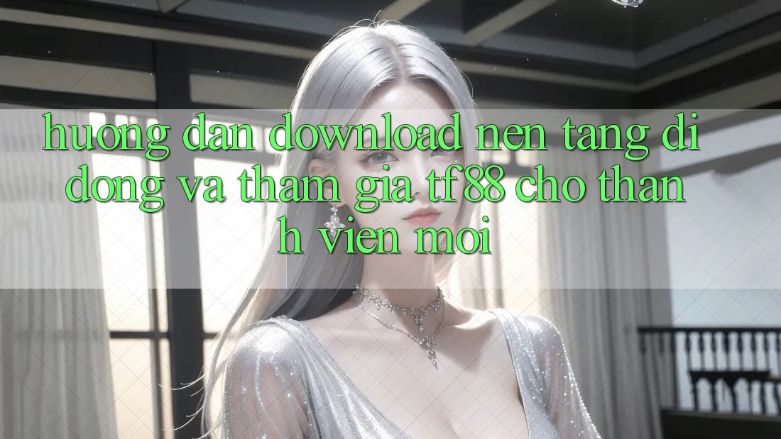 Hướng Dẫn Download Nền tảng di động Và Tham Gia TF88 Cho Thành Viên Mới Hướng Dẫn Download Nền tảng di động Và Tham Gia TF88 Cho Thành Viên Mới