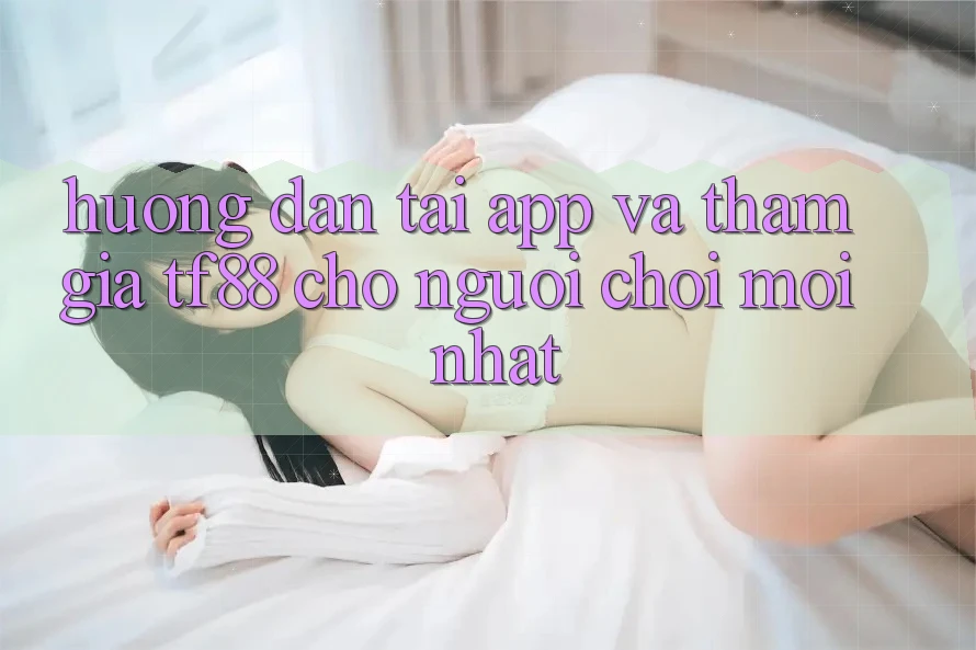 Hướng Dẫn Tải App Và Tham Gia TF88 Cho Người chơi Mới nhất