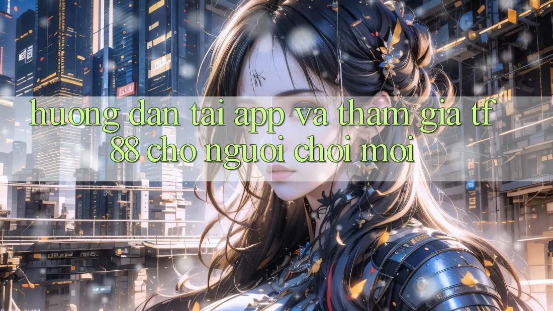 Hướng Dẫn Tải App Và Tham Gia TF88 Cho Người chơi Mới