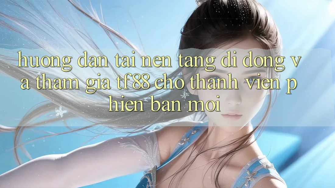 Hướng Dẫn Tải Nền tảng di động Và Tham Gia TF88 Cho Thành Viên Phiên bản mới