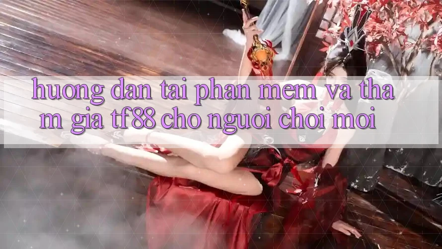 Hướng Dẫn Tải Phần mềm Và Tham Gia TF88 Cho Người chơi Mới Hướng Dẫn Tải Phần mềm Và Tham Gia TF88 Cho Người chơi Mới