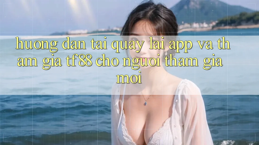 Hướng Dẫn Tải quay lại App Và Tham Gia TF88 Cho Người tham gia Mới