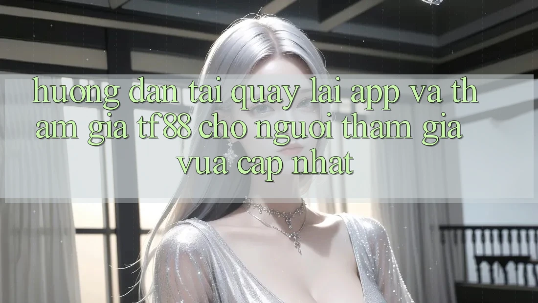 Hướng Dẫn Tải quay lại App Và Tham Gia TF88 Cho Người tham gia Vừa cập nhật