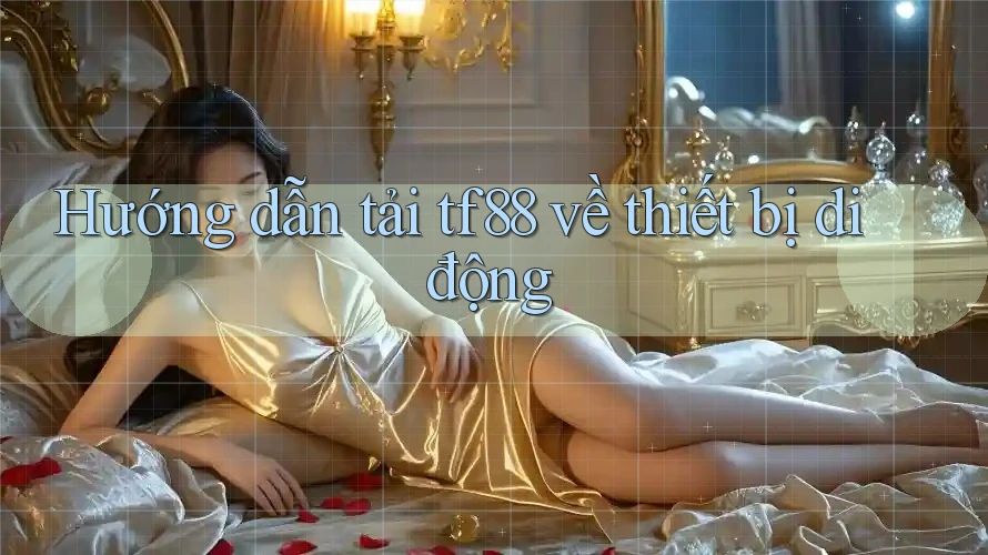 Hướng dẫn tải tf88 về thiết bị di động