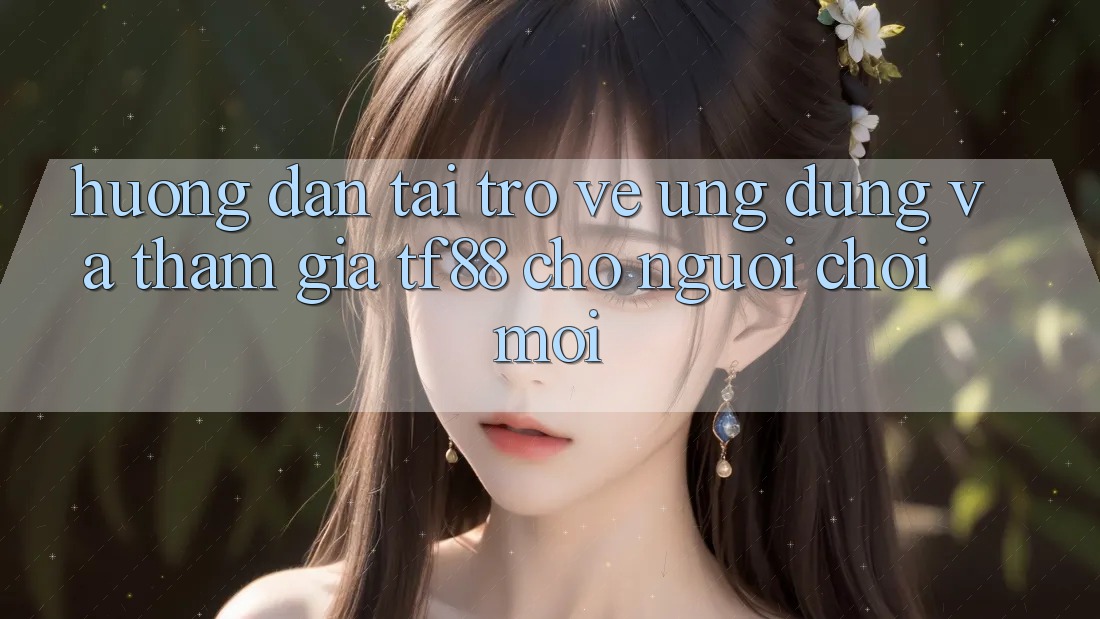 Hướng Dẫn Tải trở về Ứng dụng Và Tham Gia TF88 Cho Người chơi Mới