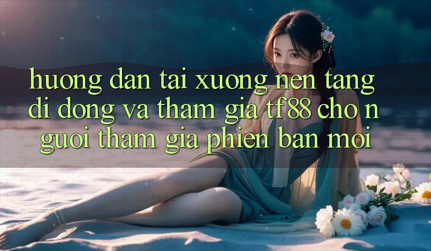 Hướng Dẫn Tải xuống Nền tảng di động Và Tham Gia TF88 Cho Người tham gia Phiên bản mới