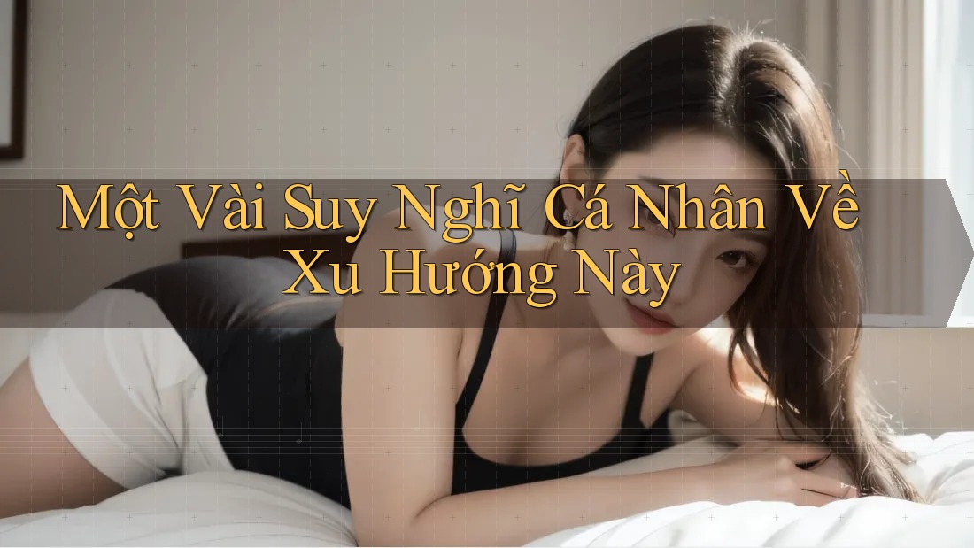 Một Vài Suy Nghĩ Cá Nhân Về Xu Hướng Này
