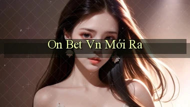 on bet vn mới ra