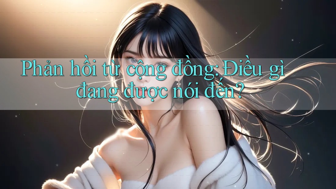 Phản hồi từ cộng đồng: Điều gì đang được nói đến?