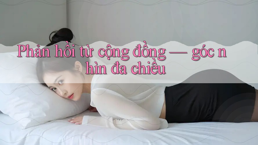 Phản hồi từ cộng đồng - góc nhìn đa chiều
