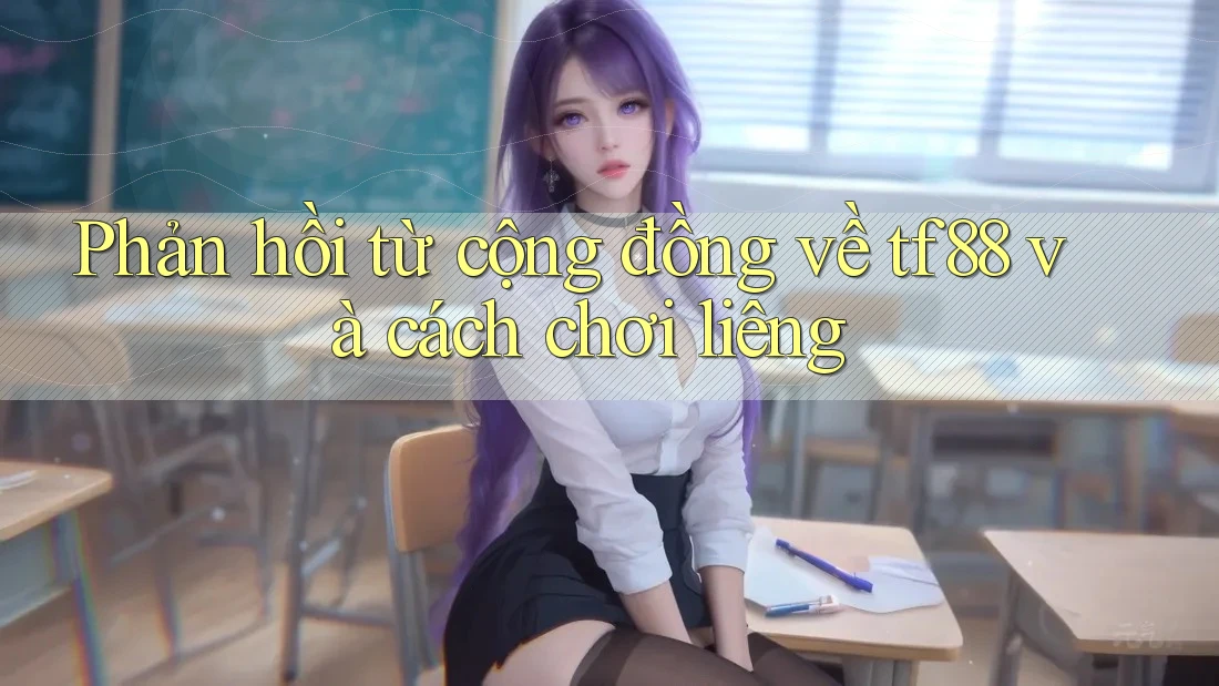 Phản hồi từ cộng đồng về tf88 và cách chơi liêng