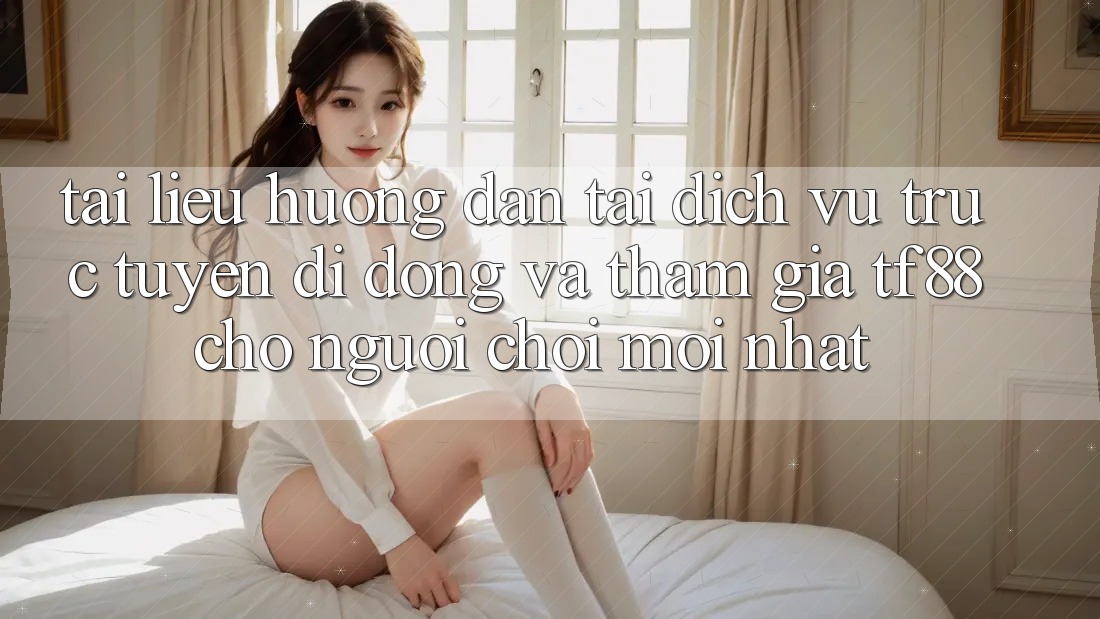 Tài liệu hướng dẫn Tải Dịch vụ trực tuyến di động Và Tham Gia TF88 Cho Người chơi Mới nhất