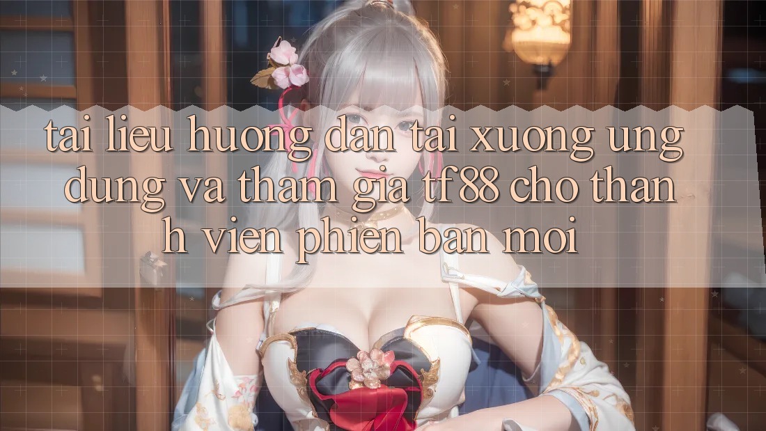 Tài liệu hướng dẫn Tải xuống Ứng dụng Và Tham Gia TF88 Cho Thành Viên Phiên bản mới