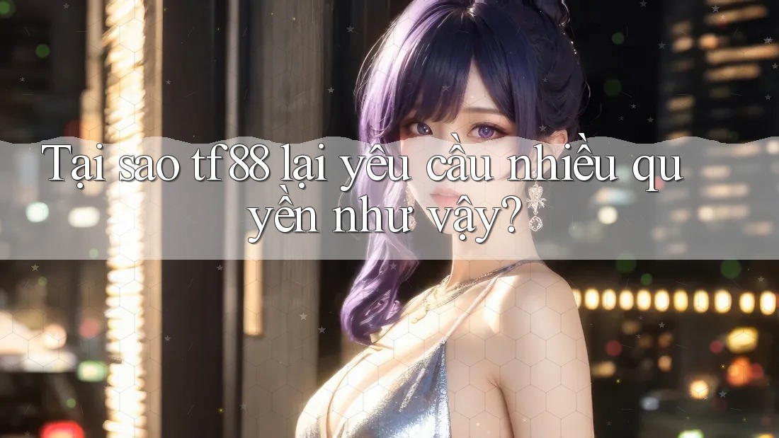 Tại sao tf88 lại yêu cầu nhiều quyền như vậy?