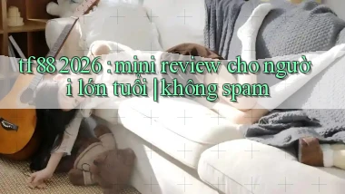 tf88 2026 mini review cho người lớn tuổi không spam